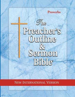 The Preacher's Outline & Sermon Bible: Proverbs: New International Version