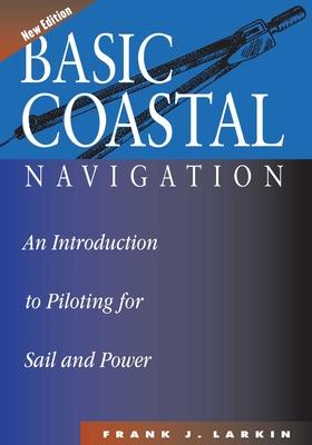 Basic Coastal Navigation: An Introduction to Piloting for Sail and Power