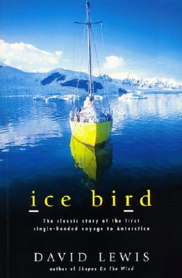 Ice Bird: The Classic Story of the First Single-Handed Voyage to Antarctica