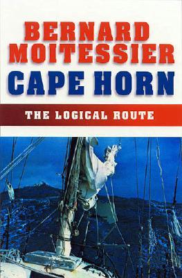 Cape Horn: The Logical Route: 14,216 Miles Without Port of Call