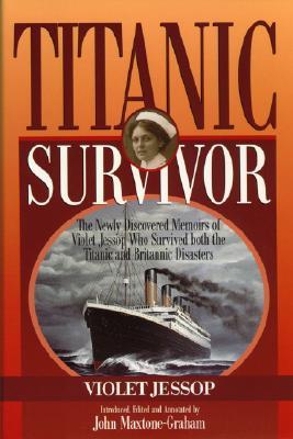 Titanic Survivor: The Newly Discovered Memoirs of Violet Jessop who Survived Both the Titanic and Britannic Disasters