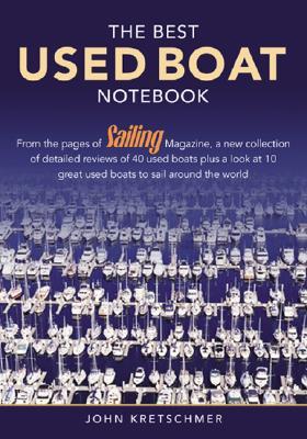 The Best Used Boat Notebook: From the Pages of Sailing Mazine, a New Collection of Detailed Reviews of 40 Used Boats plus a Look at 10 Great Used B