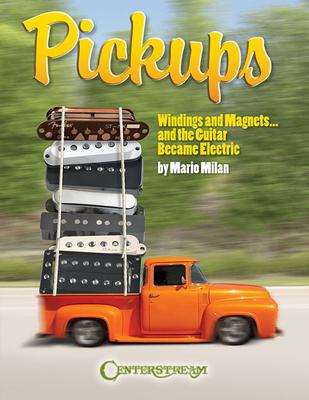 Pickups, Windings and Magnets: ... and the Guitar Became Electric