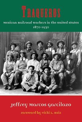 Traqueros: Mexican Railroad Workers in the United States, 1870-1930