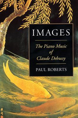 Images: The Piano Music of Claude Debussy