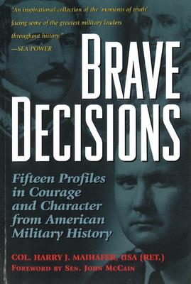 Brave Decisions: Fifteen Profiles in Courage and Character from American Military History