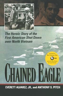 Chained Eagle: The Heroic Story of the First American Shot Down Over North Vietnam