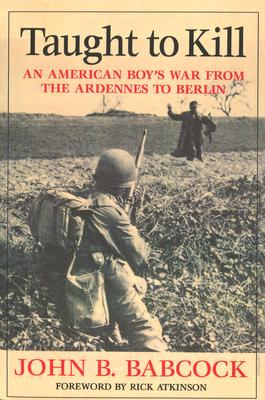 Taught to Kill: An American Boy's War from the Ardennes to Berlin