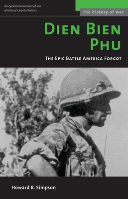 Dien Bien Phu: The Epic Battle America Forgot (Revised)