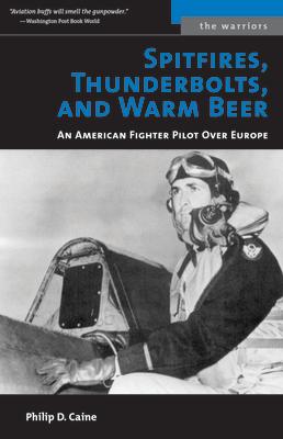 Spitfires, Thunderbolts, and Warm Beer: An American Fighter Pilot Over Europe