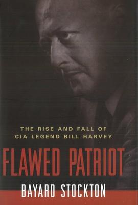 Flawed Patriot: The Rise and Fall of CIA Legend Bill Harvey