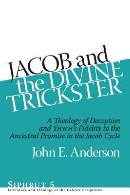 Jacob and the Divine Trickster: A Theology of Deception and YHWH's Fidelity to the Ancestral Promise in the Jacob Cycle