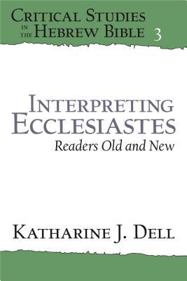 Interpreting Ecclesiastes: Readers Old and New: Readers Old and New