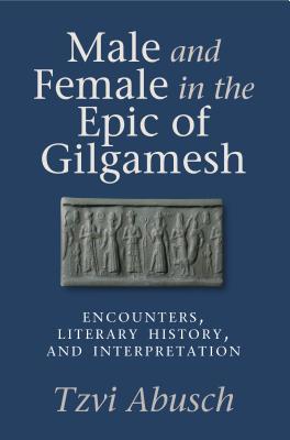 Male and Female in the Epic of Gilgamesh: Encounters, Literary History, and Interpretation Subscription