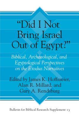 "Did I Not Bring Israel Out of Egypt?": Biblical, Archaeological, and Egyptological Perspectives on the Exodus Narratives