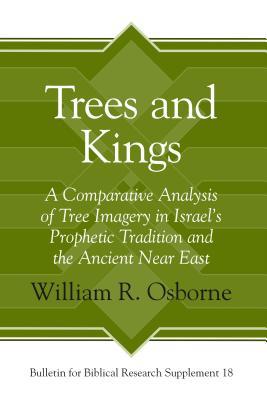 Trees and Kings: A Comparative Analysis of Tree Imagery in Israel's Prophetic Tradition and the Ancient Near East