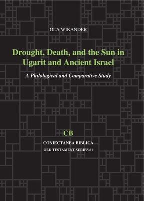 Drought, Death, and the Sun in Ugarit and Ancient Israel: A Philological and Comparative Study