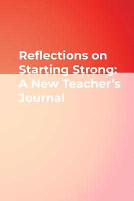 Reflections on Starting Strong: A New Teacher&#8242;s Journal