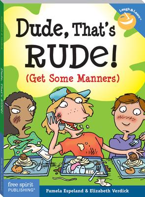 Dude, That's Rude!: (Get Some Manners)