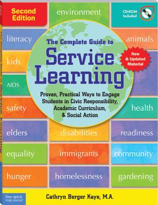 The Complete Guide to Service Learning: Proven, Practical Ways to Engage Students in Civic Responsibility, Academic Curriculum, & Social Action