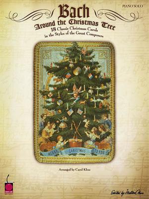 Bach Around the Christmas Tree: 18 Classic Christmas Carols in the Styles of the Great Composers