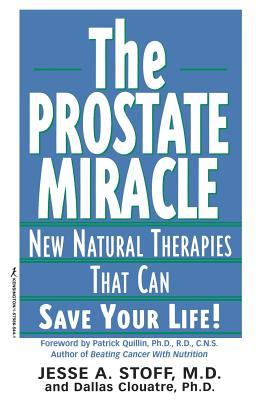 The Prostate Miracle: New Natural Therapies That Can Save Your Life