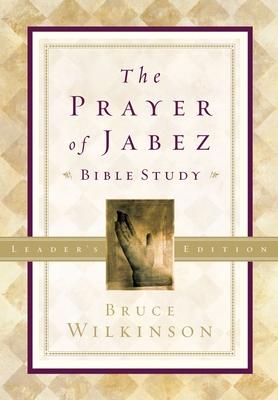 The Prayer of Jabez Bible Study Leader's Edition: Breaking Through to the Blessed Life