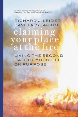 Claiming Your Place at the Fire: Living the Second Half of Your Life on Purpose