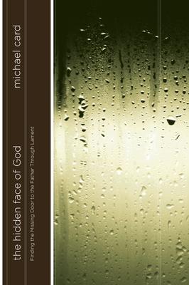 The Hidden Face of God: Finding the Missing Door to the Father Through Lament Subscription