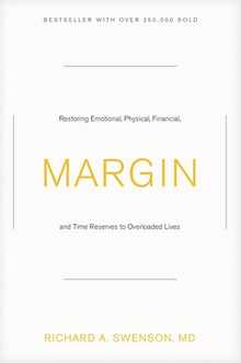 Margin: Restoring Emotional, Physical, Financial, and Time Reserves to Overloaded Lives
