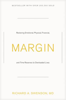 Margin: Restoring Emotional, Physical, Financial, and Time Reserves to Overloaded Lives