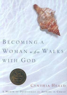 Becoming a Woman Who Walks with God: A Month of Devotionals for Abiding in Christ