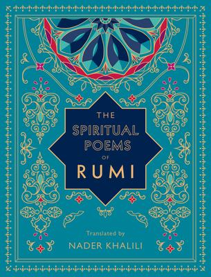 The Spiritual Poems of Rumi: Translated by Nader Khalili