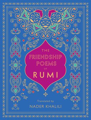 The Friendship Poems of Rumi: Translated by Nader Khalili