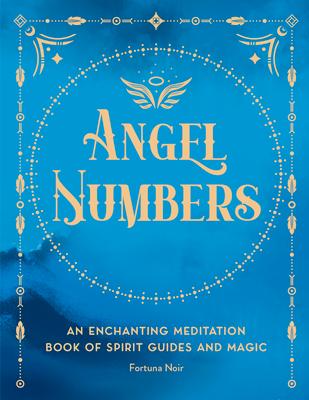 Angel Numbers: An Enchanting Meditation Book of Spirit Guides and Magic