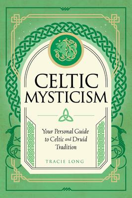 Celtic Mysticism: Your Personal Guide to Celtic and Druid Tradition