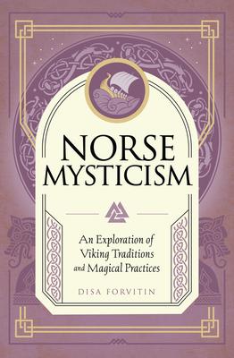 Norse Mysticism: An Exploration of Viking Traditions and Magical Practices