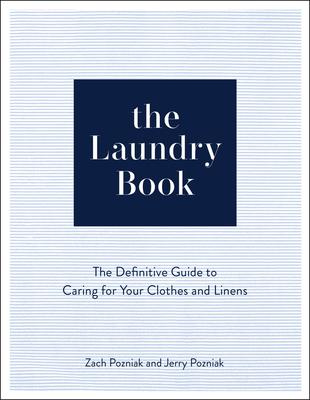 The Laundry Book: The Definitive Guide to Caring for Your Clothes and Linens