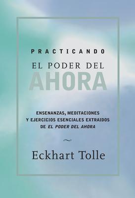 Practicando El Poder de Ahora: Practicing the Power of Now, Spanish-Language Edition