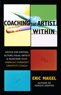 Coaching the Artist Within: Advice for Writers, Actors, Visual Artists, and Musicians from America's Foremost Creativity Coach Subscription