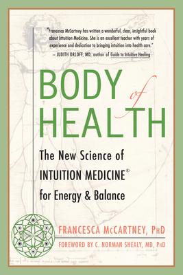 Body of Health: The New Science of Intuition Medicine for Energy and Balance