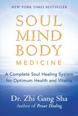 Soul Mind Body Medicine: A Complete Soul Healing System for Optimum Health and Vitality