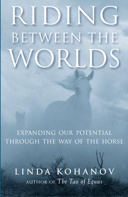 Riding Between the Worlds: Expanding Our Potential Through the Way of the Horse