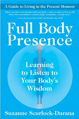 Full Body Presence: Learning to Listen to Your Body's Wisdom