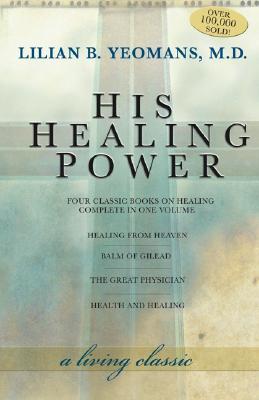 His Healing Power: The Four Classic Books on Healing Complete in One Volume