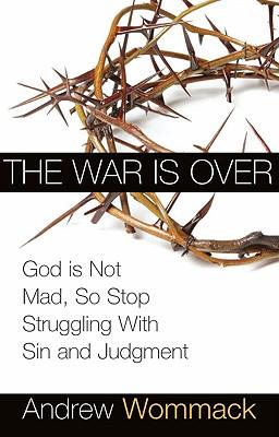 The War Is Over: God Is Not Mad, So Stop Struggling with Sin and Judgment