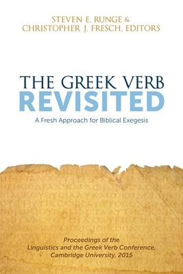 The Greek Verb Revisited: A Fresh Approach for Biblical Exegesis