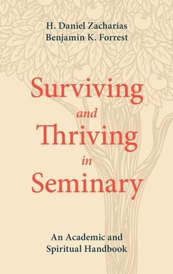 Surviving and Thriving in Seminary: An Academic and Spiritual Handbook