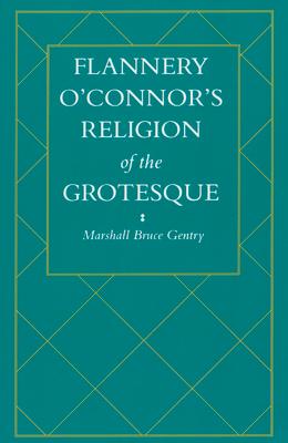 Flannery O'Connor's Religion of the Grotesque