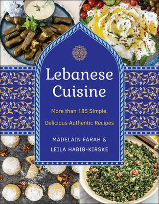 Lebanese Cuisine, New Edition: More Than 185 Simple, Delicious, Authentic Recipes